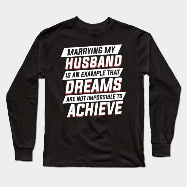 Marrying My Husband An Example Dreams Isn't Impossible to Achieve Womens Long Sleeve T-Shirt by Freid